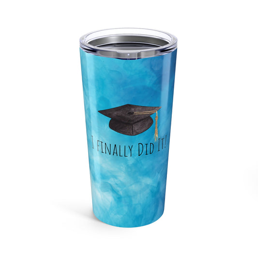 Graduation Tumbler 20oz - "I Finally Did It!" - Perfect Gift for Graduates